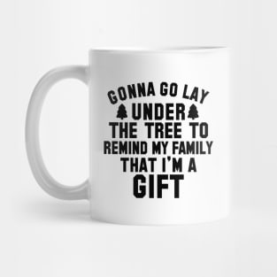 Gonna Lay Under The Tree To Remind My Family That I'm A Gift Mug